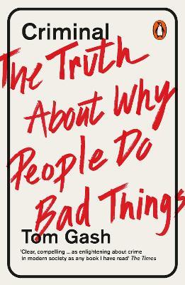 Criminal: The Truth About Why People Do Bad Things - Tom Gash - cover