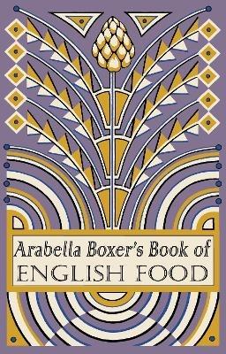 Arabella Boxer's Book of English Food: A Rediscovery of British Food From Before the War - Arabella Boxer - cover