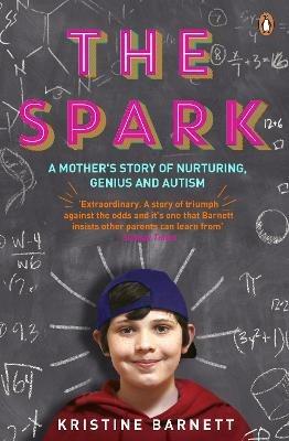 The Spark: A Mother's Story of Nurturing, Genius and Autism - Kristine Barnett - cover
