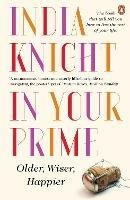 In Your Prime: Older, Wiser, Happier - India Knight - cover