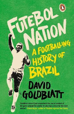 Futebol Nation: A Footballing History of Brazil - David Goldblatt - cover