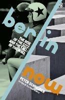 Berlin Now: The Rise of the City and the Fall of the Wall - Peter Schneider - cover