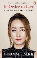 In Order To Live: A North Korean Girl's Journey to Freedom - Yeonmi Park - cover