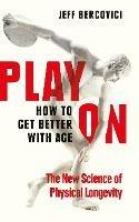 Play On: How to Get Better With Age - Jeff Bercovici - cover