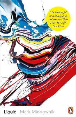 Liquid: The Delightful and Dangerous Substances That Flow Through Our Lives - Mark Miodownik - cover