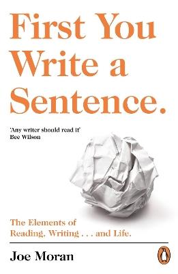 First You Write a Sentence.: The Elements of Reading, Writing ... and Life. - Joe Moran - cover