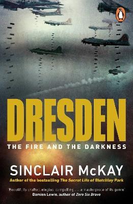 Dresden: The Fire and the Darkness - Sinclair McKay - cover