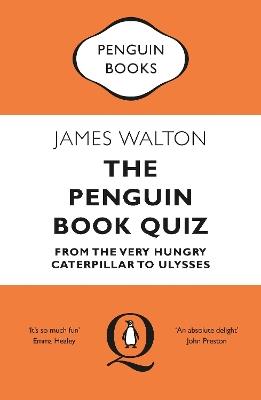The Penguin Book Quiz: From The Very Hungry Caterpillar to Ulysses - James Walton - cover