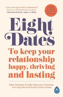 Eight Dates: To keep your relationship happy, thriving and lasting - John Schwartz Gottman,Julie Schwartz Gottman,Rachel Abrams - cover