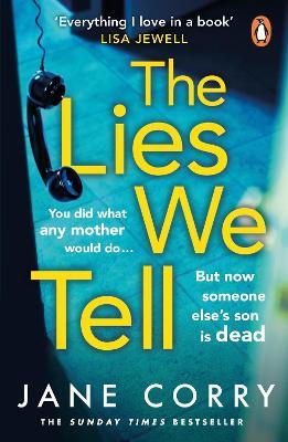 The Lies We Tell: The twist-filled, emotional new page-turner from the Sunday Times bestselling author of I MADE A MISTAKE - Jane Corry - cover