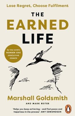 The Earned Life: Lose Regret, Choose Fulfilment - Marshall Goldsmith,Mark Reiter - cover