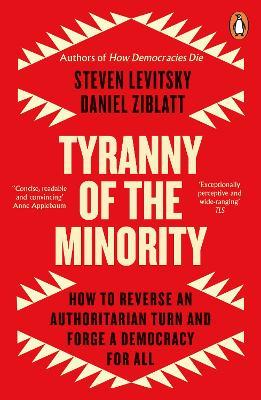 Tyranny of the Minority: How to Reverse an Authoritarian Turn, and Forge a Democracy for All - Steven Levitsky,Daniel Ziblatt - cover