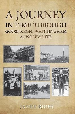 A Journey In Time Through Goosnargh, Whittingham & Inglewhite - Janet Rigby - cover