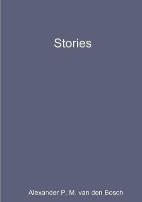 Stories - Alexander P M Van Den Bosch - cover