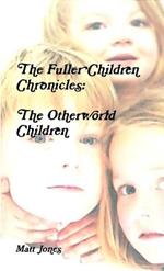 The Fuller Children Chronicles: The Otherworld Children