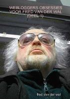 Webloggers Obsessies Voor Fred Van Der Wal (Deel 1) - Fred Van Der Wal - cover
