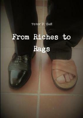 From Riches to Rags - Peter D Bull - cover