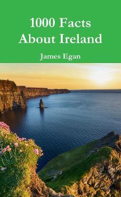 1000 Facts About Ireland - James Egan - cover