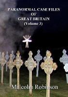 Paranormal Case Files of Great Britain (Volume 3) - Malcolm Robinson - cover