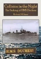 Collision in the Night - The Sinking of HMS Duchess - Richard M Jones - cover