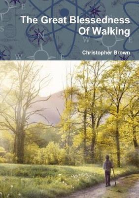 The Great Blessedness Of Walking - Christopher Brown - cover