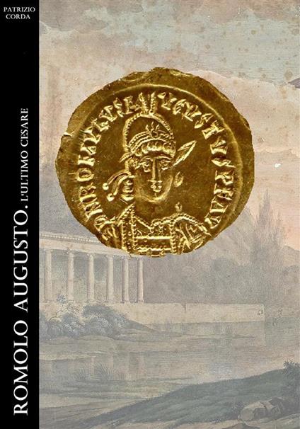 Romolo Augusto. L'ultimo Cesare - Patrizio Corda - ebook