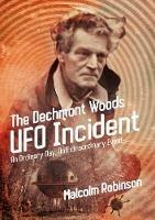 The Dechmont Woods UFO Incident (An Ordinary Day, An Extraordinary Event) - Malcolm Robinson - cover