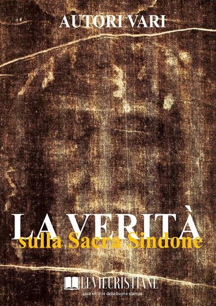 La verità sulla Sacra Sindone - Autori vari - ebook