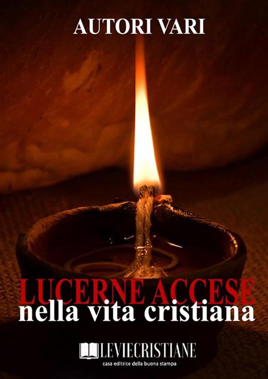Lucerne accese nella vita cristiana - Autori vari - ebook