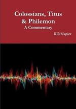 Colossians, Titus & Philemon A Commentary