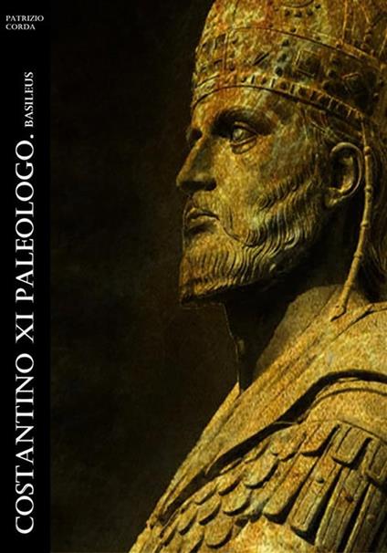 Costantino XI Paleologo. Basileus - Patrizio Corda - ebook