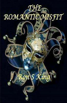 THE ROMANTIC MISFIT. - RON S KING - cover