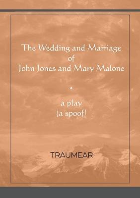 The Wedding and Marriage of John Jones and Mary Malone - Traumear - cover