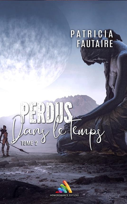 Perdus dans le temps - tome 2 | Roman lesbien, livre lesbien - Patricia Fautaire,Homoromance Éditions - ebook