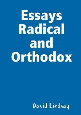 Essays Radical and Orthodox - David Lindsay - cover