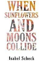 When Sunflowers and Moons Collide - Isabel Scheck - cover