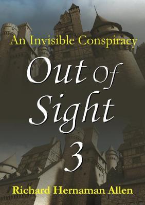 Out of Sight 3: an Invisible Conspiracy - Richard Hernaman Allen - cover