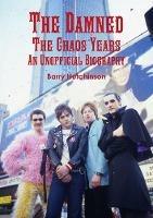 The Damned - the Chaos Years: an Unofficial Biography