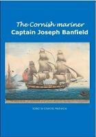 The Cornish Mariner Captain Joseph Banfield