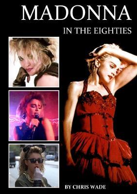 Madonna in the Eighties - Chris Wade - cover