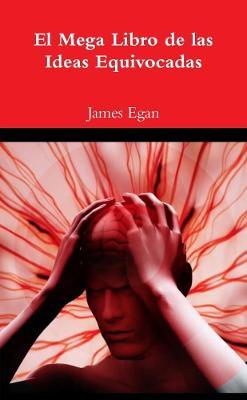 El Mega Libro de las Ideas Equivocadas - James Egan - cover