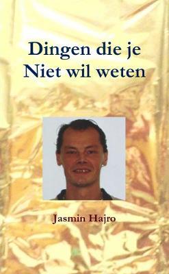 Dingen die je Niet wil weten - Jasmin Hajro - cover