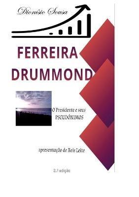 Ferreira Drummond-O Presidente e os seus Pseudonimos: Palavras de apresentacao de Reis Leite - Dionisio Sousa - cover