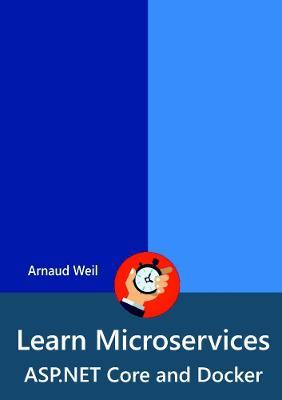 Learn Microservices - ASP.NET Core and Docker - Arnaud Weil - cover