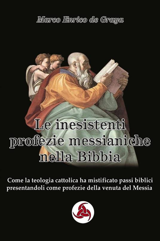 Le inesistenti profezie messianiche nella Bibbia - Marco Enrico de Graya - ebook