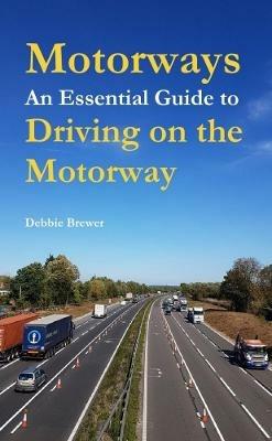 Motorways, An Essential Guide to Driving on the Motorway - Debbie Brewer - cover
