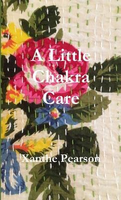 A Little Chakra Care - Xanthe Pearson - cover