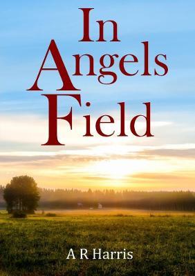 In Angels Field - A R Harris - cover