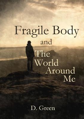 Fragile Body and The World Around Me - D Green - cover