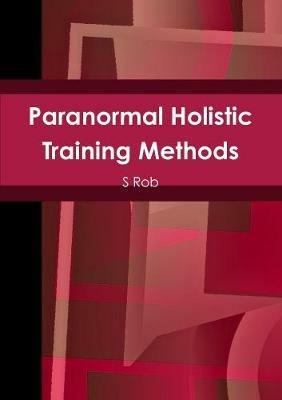 Paranormal Holistic Training Methods - S Rob - cover